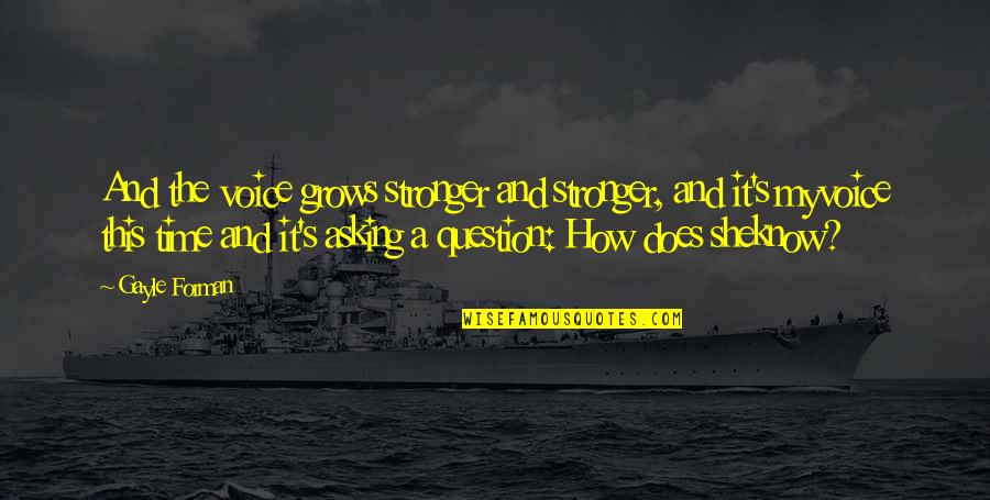 Wunnerfitz Quotes By Gayle Forman: And the voice grows stronger and stronger, and