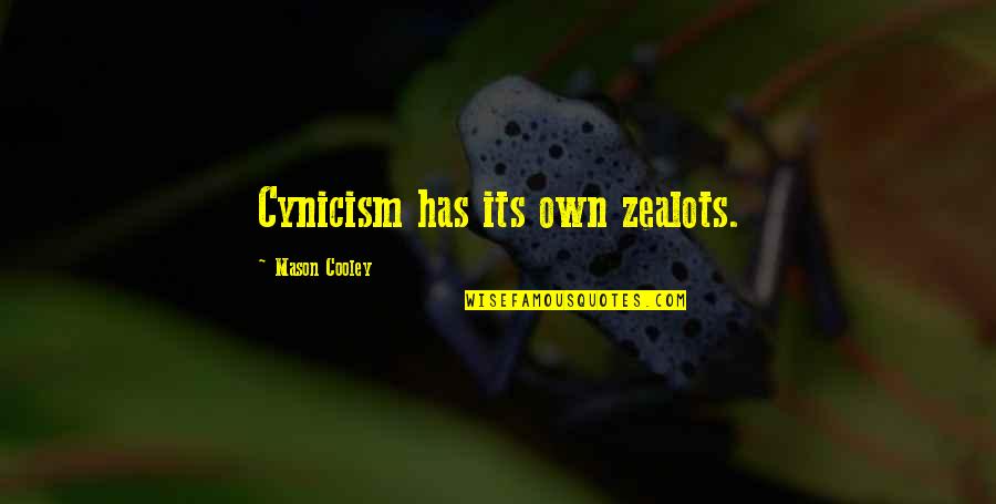 Wunnerful Evening Quotes By Mason Cooley: Cynicism has its own zealots. Wunnerful Evening Quotes By Mason Cooley: Cynicism has its own zealots.