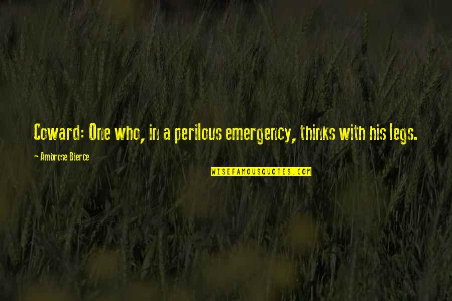 Wunsche High School Quotes By Ambrose Bierce: Coward: One who, in a perilous emergency, thinks