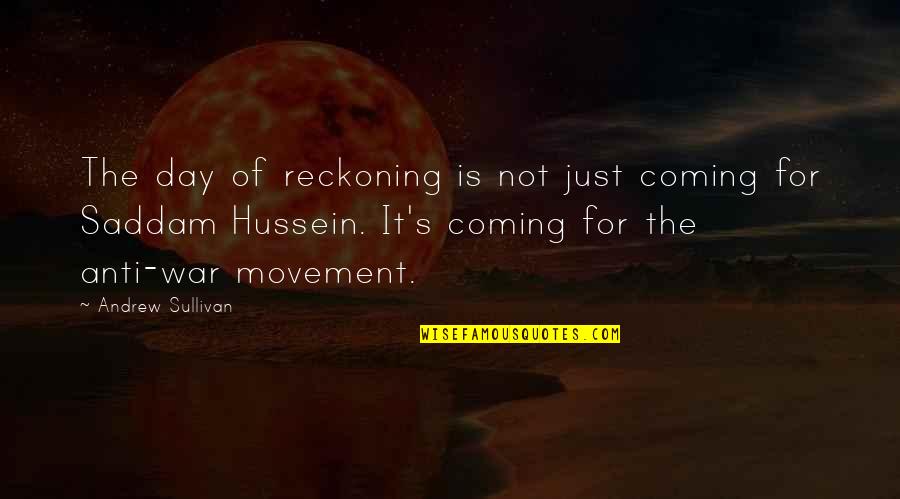 Wunschen Quotes By Andrew Sullivan: The day of reckoning is not just coming