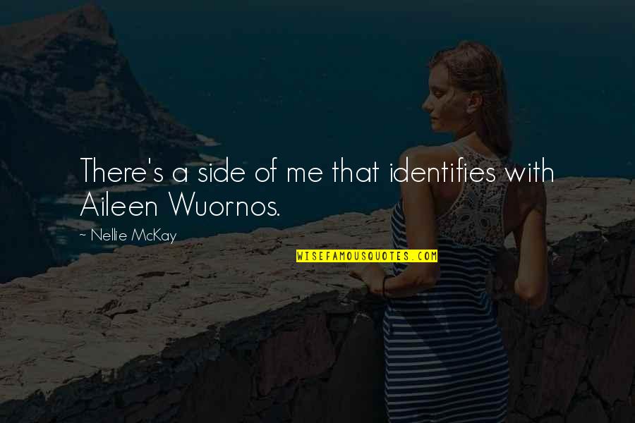 Wuornos Quotes By Nellie McKay: There's a side of me that identifies with