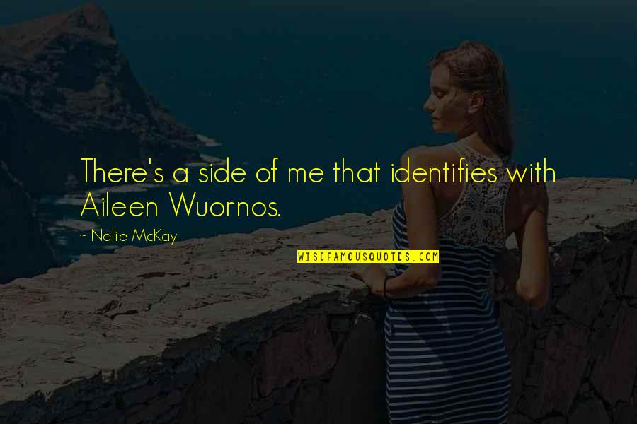 Wuornos Vs Wuornos Quotes By Nellie McKay: There's a side of me that identifies with Wuornos Vs Wuornos Quotes By Nellie McKay: There's a side of me that identifies with