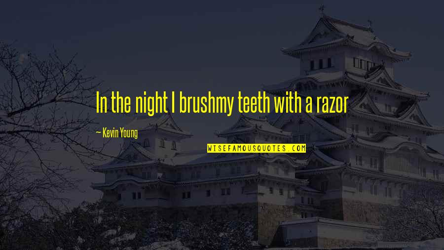 Wupperman Md Quotes By Kevin Young: In the night I brushmy teeth with a Wupperman Md Quotes By Kevin Young: In the night I brushmy teeth with a