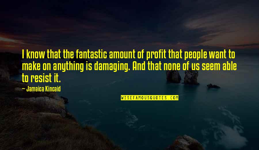 Wurden Brand Quotes By Jamaica Kincaid: I know that the fantastic amount of profit