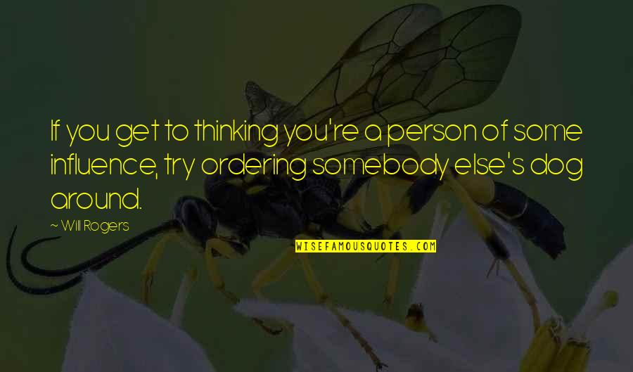Wurden Brand Quotes By Will Rogers: If you get to thinking you're a person Wurden Brand Quotes By Will Rogers: If you get to thinking you're a person
