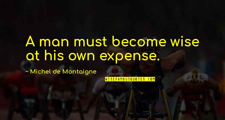 Wurds Quotes By Michel De Montaigne: A man must become wise at his own