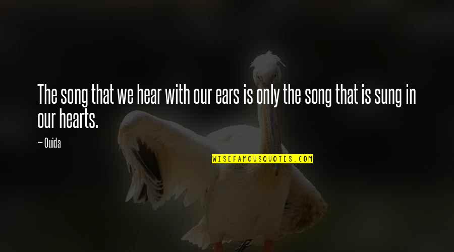 Wurfl Quotes By Ouida: The song that we hear with our ears
