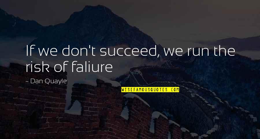 Wurlitzer Prize Quotes By Dan Quayle: If we don't succeed, we run the risk