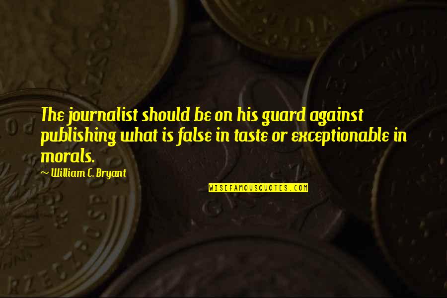 Wurlitzer Prize Quotes By William C. Bryant: The journalist should be on his guard against