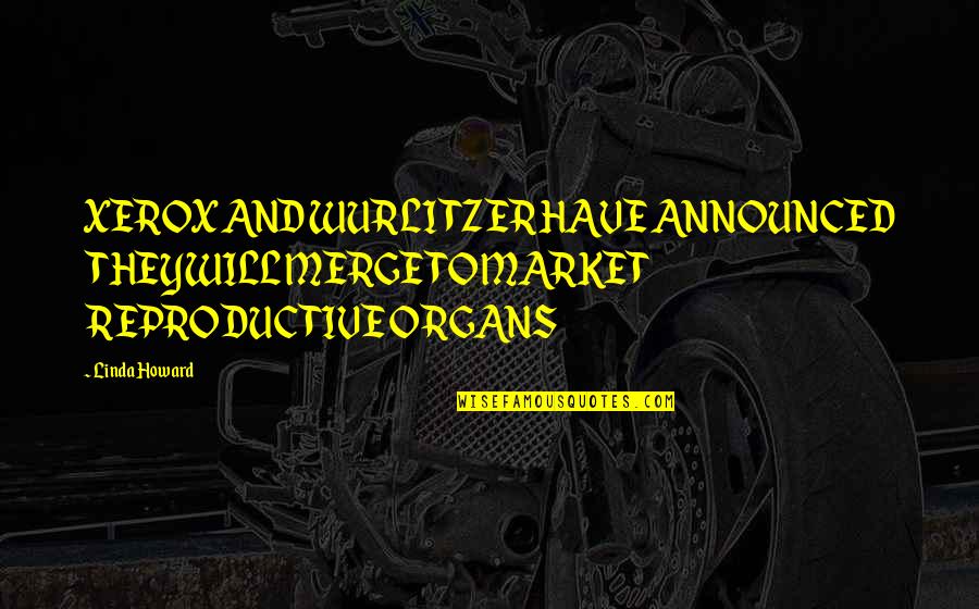 Wurlitzer Quotes By Linda Howard: XEROX AND WURLITZER HAVE ANNOUNCED THEYWILL MERGE TO