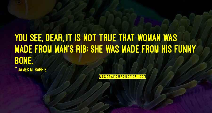 Wurman Ted Quotes By James M. Barrie: You see, dear, it is not true that Wurman Ted Quotes By James M. Barrie: You see, dear, it is not true that