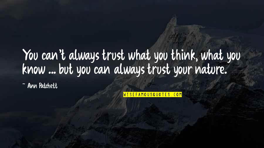 Wurmfeld And Singleton Quotes By Ann Patchett: You can't always trust what you think, what Wurmfeld And Singleton Quotes By Ann Patchett: You can't always trust what you think, what