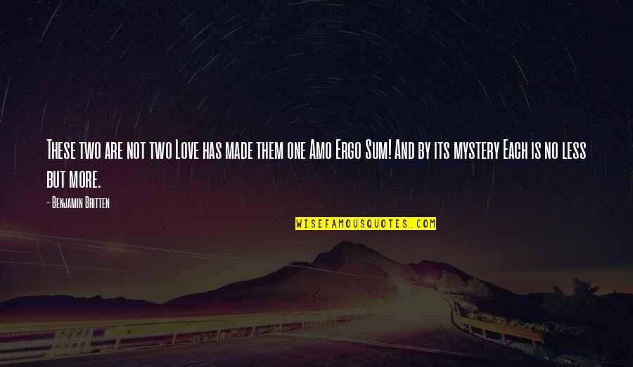 Wurmlinger Romania Quotes By Benjamin Britten: These two are not two Love has made Wurmlinger Romania Quotes By Benjamin Britten: These two are not two Love has made