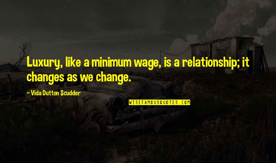 Wurmlinger Romania Quotes By Vida Dutton Scudder: Luxury, like a minimum wage, is a relationship; Wurmlinger Romania Quotes By Vida Dutton Scudder: Luxury, like a minimum wage, is a relationship;