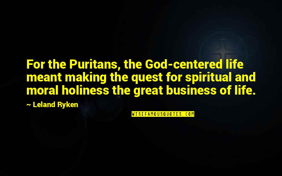 Wurmser Quotes By Leland Ryken: For the Puritans, the God-centered life meant making Wurmser Quotes By Leland Ryken: For the Puritans, the God-centered life meant making