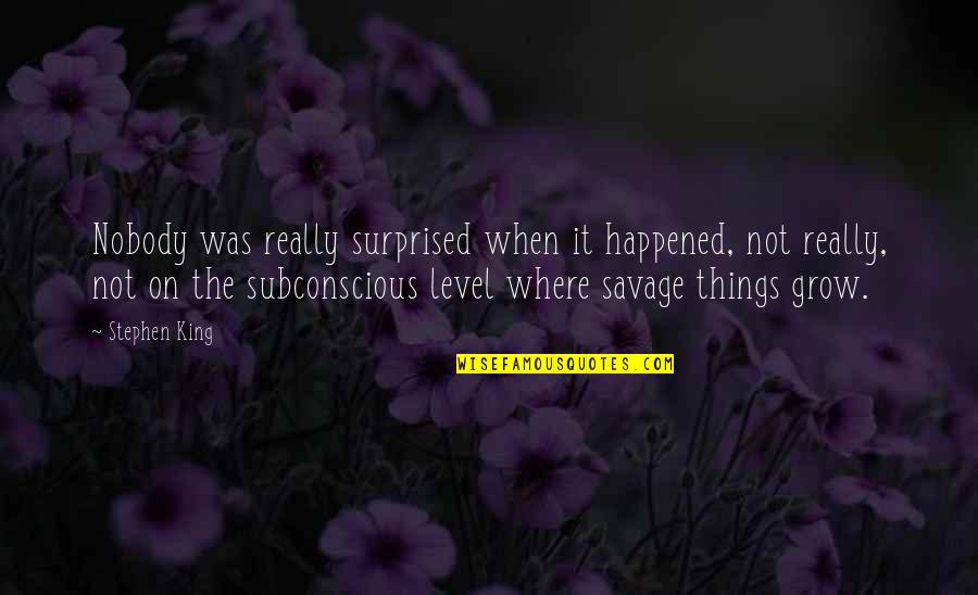 Wurmser Quotes By Stephen King: Nobody was really surprised when it happened, not Wurmser Quotes By Stephen King: Nobody was really surprised when it happened, not