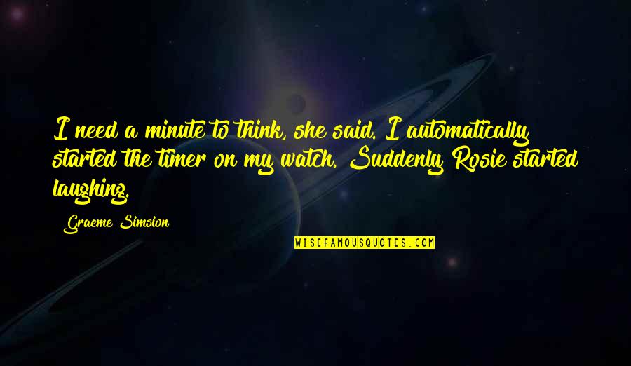 Wurtemburg Quotes By Graeme Simsion: I need a minute to think, she said. Wurtemburg Quotes By Graeme Simsion: I need a minute to think, she said.