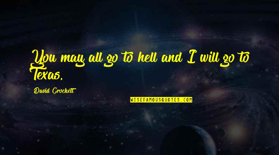 Wurzbach Parkway Quotes By David Crockett: You may all go to hell and I Wurzbach Parkway Quotes By David Crockett: You may all go to hell and I