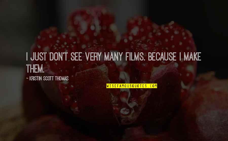 Wurzelbehandlung Quotes By Kristin Scott Thomas: I just don't see very many films. Because