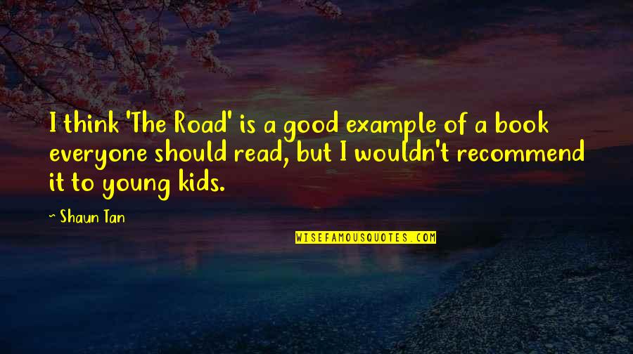 Wurzelbehandlung Quotes By Shaun Tan: I think 'The Road' is a good example