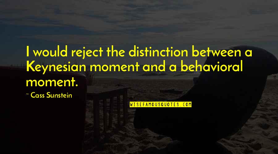 Wurzer Construction Quotes By Cass Sunstein: I would reject the distinction between a Keynesian