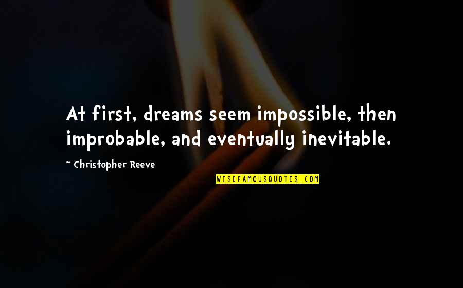 Wuschelpuschel Quotes By Christopher Reeve: At first, dreams seem impossible, then improbable, and Wuschelpuschel Quotes By Christopher Reeve: At first, dreams seem impossible, then improbable, and