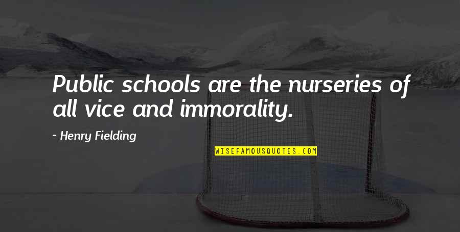 Wushu Style Quotes By Henry Fielding: Public schools are the nurseries of all vice Wushu Style Quotes By Henry Fielding: Public schools are the nurseries of all vice