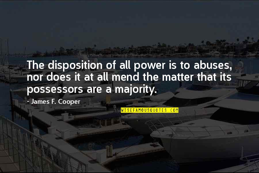 Wuss Quotes By James F. Cooper: The disposition of all power is to abuses, Wuss Quotes By James F. Cooper: The disposition of all power is to abuses,