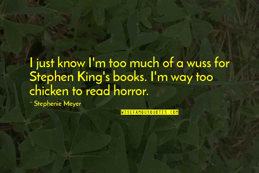 Wuss Quotes By Stephenie Meyer: I just know I'm too much of a