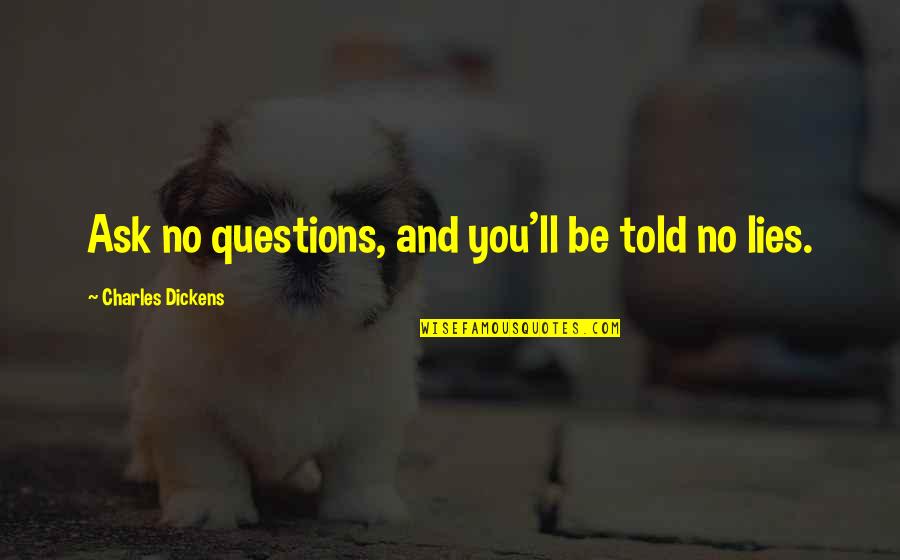 Wussification Of America Quotes By Charles Dickens: Ask no questions, and you'll be told no Wussification Of America Quotes By Charles Dickens: Ask no questions, and you'll be told no