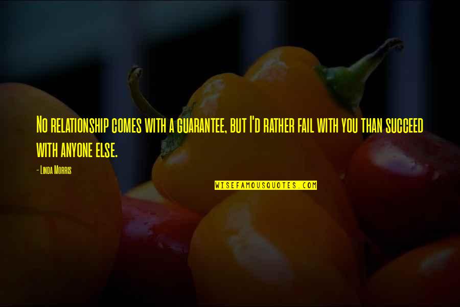 Wussification Of Men Quotes By Linda Morris: No relationship comes with a guarantee, but I'd Wussification Of Men Quotes By Linda Morris: No relationship comes with a guarantee, but I'd