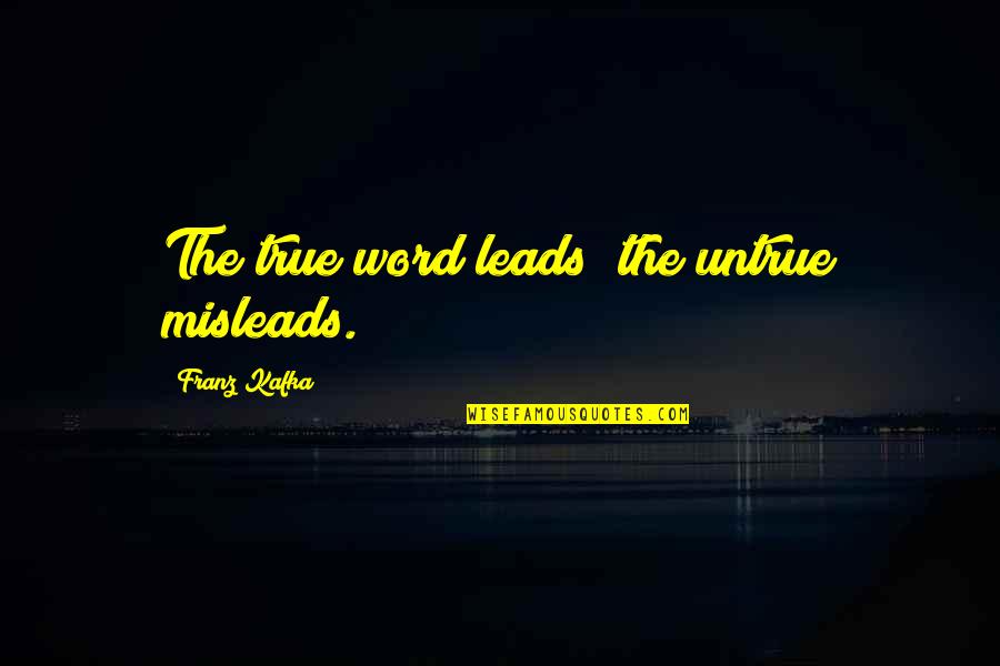 Wussification Of Society Quotes By Franz Kafka: The true word leads; the untrue misleads. Wussification Of Society Quotes By Franz Kafka: The true word leads; the untrue misleads.