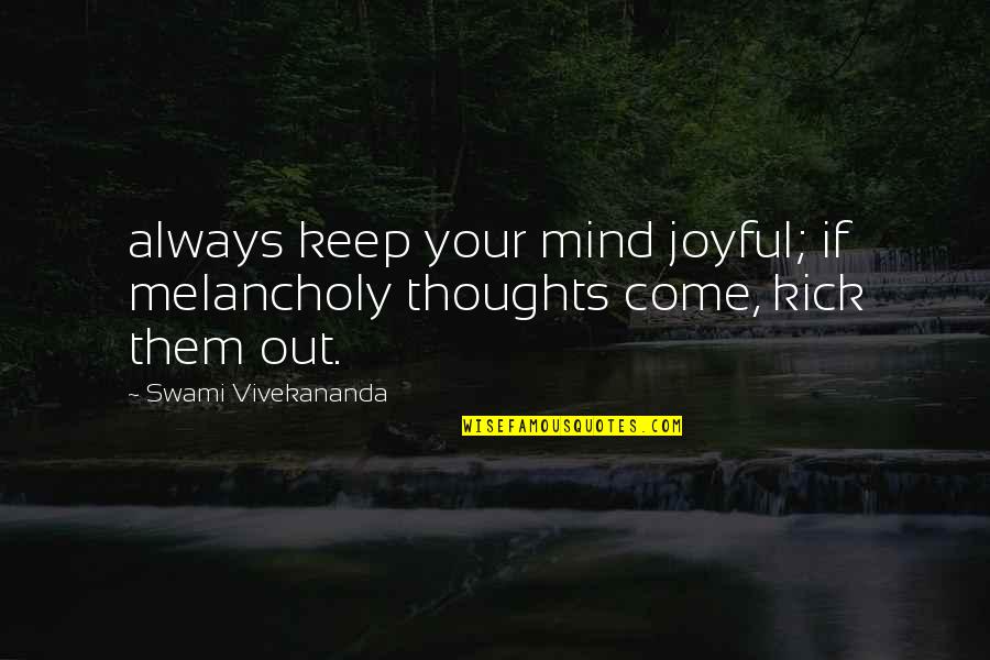 Wussifies Quotes By Swami Vivekananda: always keep your mind joyful; if melancholy thoughts Wussifies Quotes By Swami Vivekananda: always keep your mind joyful; if melancholy thoughts