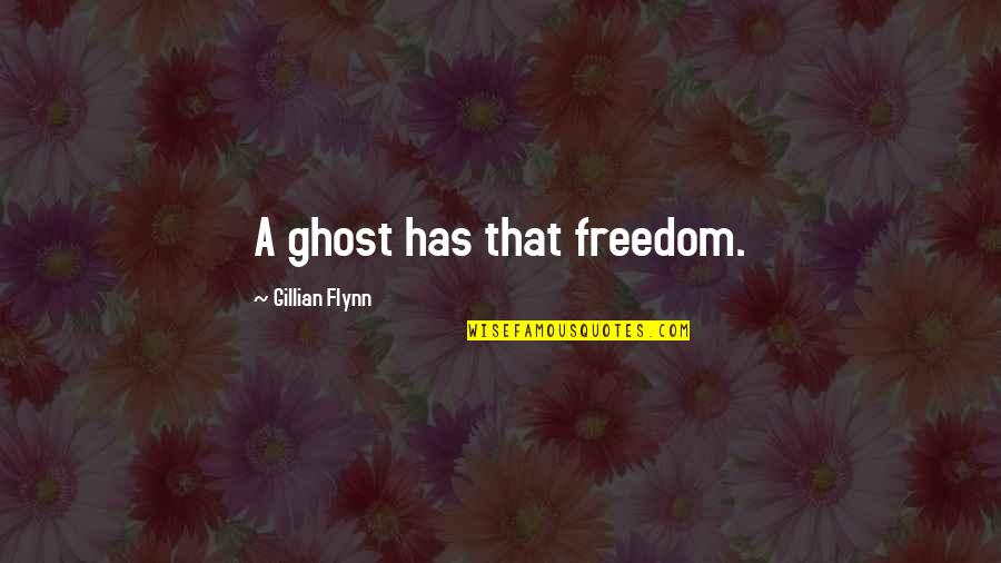 Wussiness Quotes By Gillian Flynn: A ghost has that freedom.
