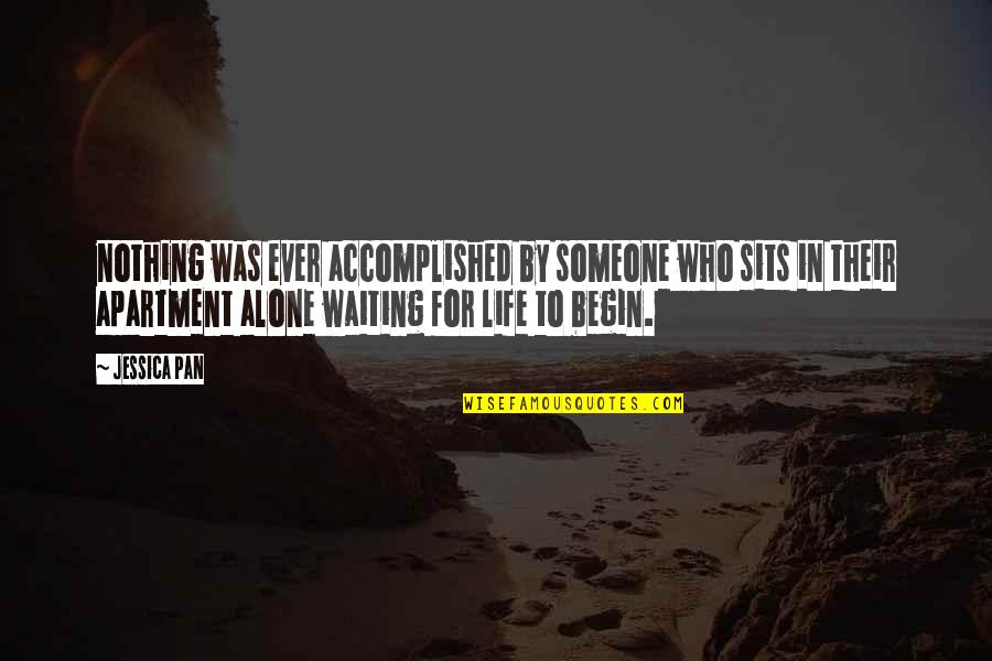 Wussiness Quotes By Jessica Pan: nothing was ever accomplished by someone who sits