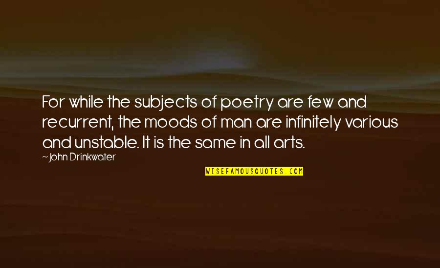 Wussiness Quotes By John Drinkwater: For while the subjects of poetry are few
