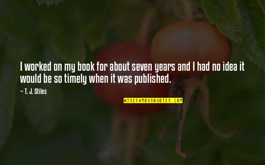 Wussow Barbara Quotes By T. J. Stiles: I worked on my book for about seven Wussow Barbara Quotes By T. J. Stiles: I worked on my book for about seven