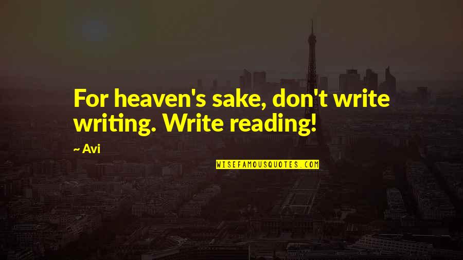 Wussow Quotes By Avi: For heaven's sake, don't write writing. Write reading!