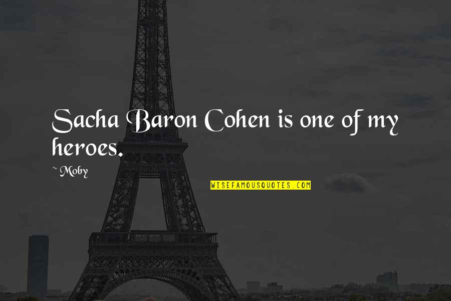 Wussow Quotes By Moby: Sacha Baron Cohen is one of my heroes.