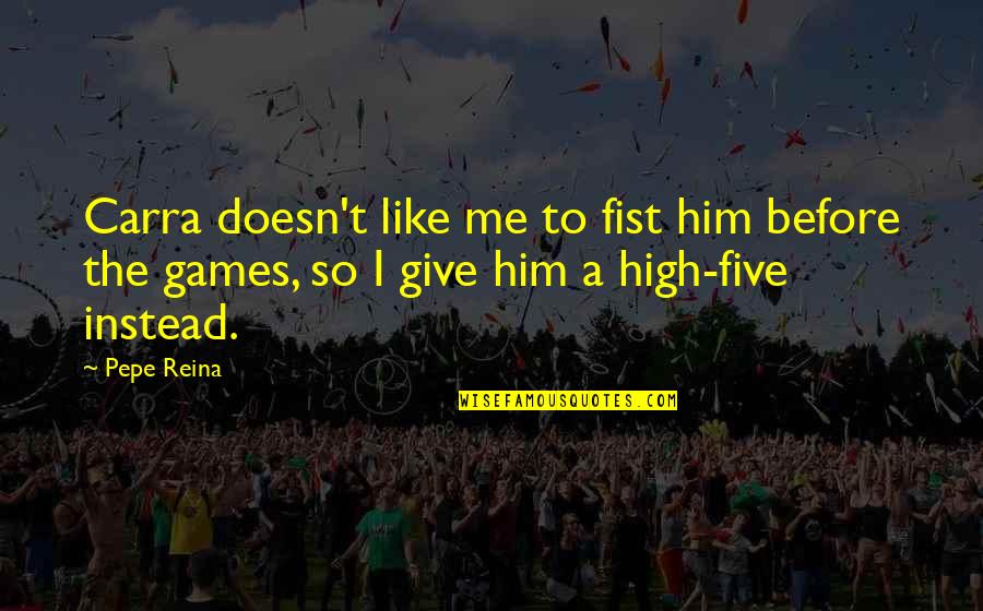 Wussow Quotes By Pepe Reina: Carra doesn't like me to fist him before