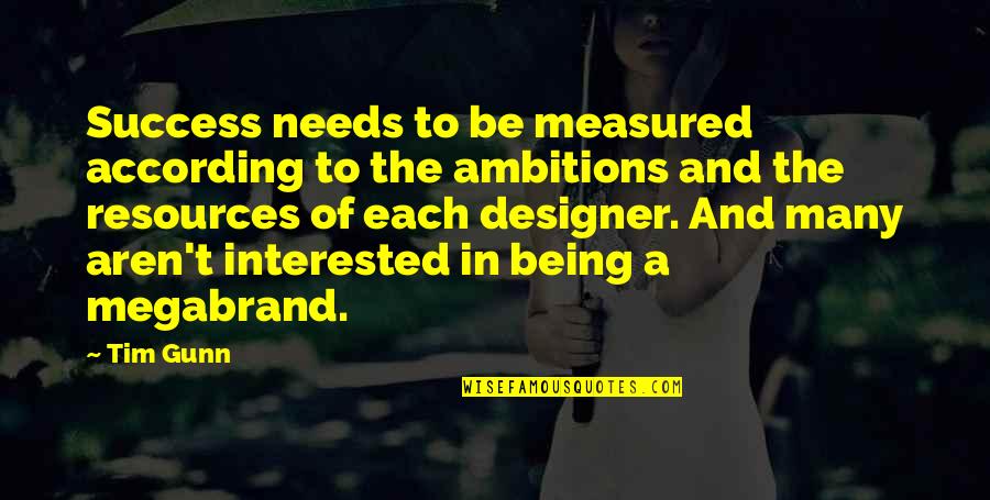 Wussten Quotes By Tim Gunn: Success needs to be measured according to the Wussten Quotes By Tim Gunn: Success needs to be measured according to the