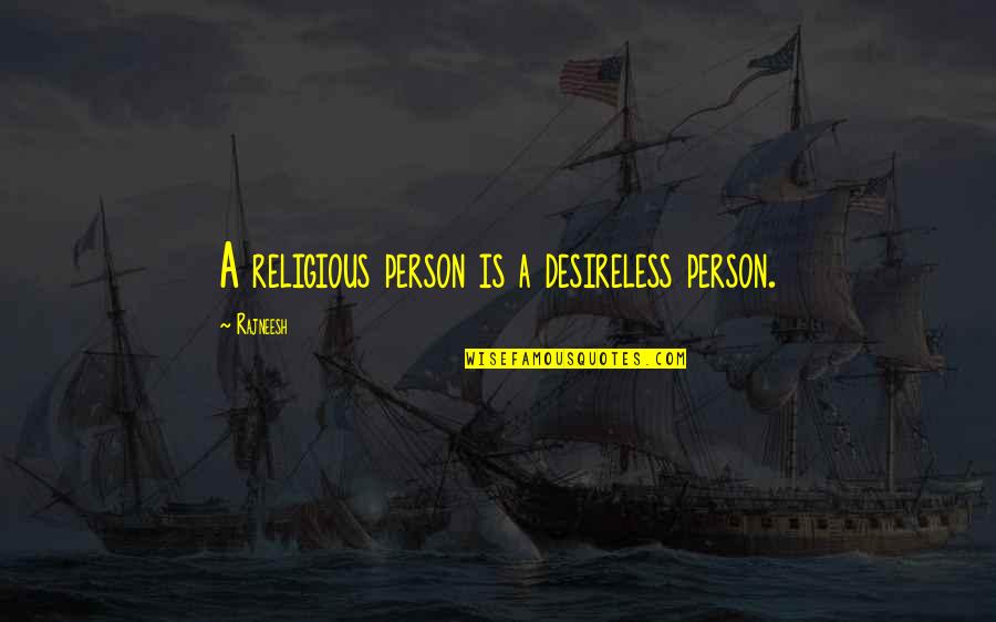 Wut Quotes By Rajneesh: A religious person is a desireless person.