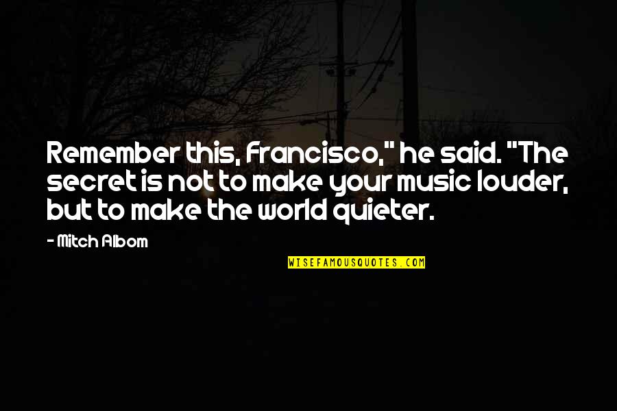 Wutawunashe Andrew Quotes By Mitch Albom: Remember this, Francisco," he said. "The secret is