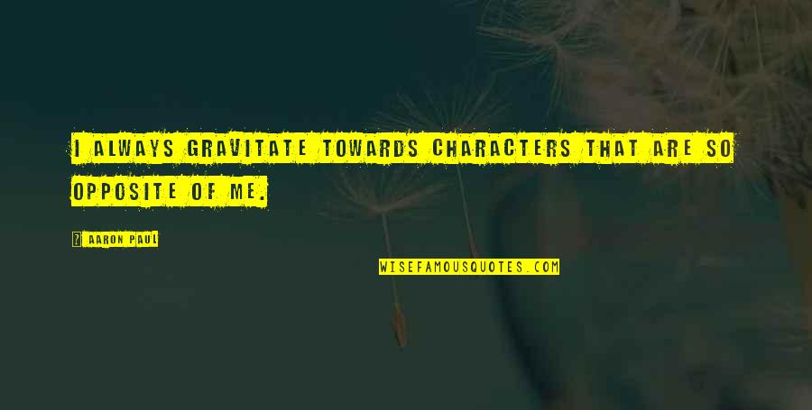Wuthering Height Quotes By Aaron Paul: I always gravitate towards characters that are so