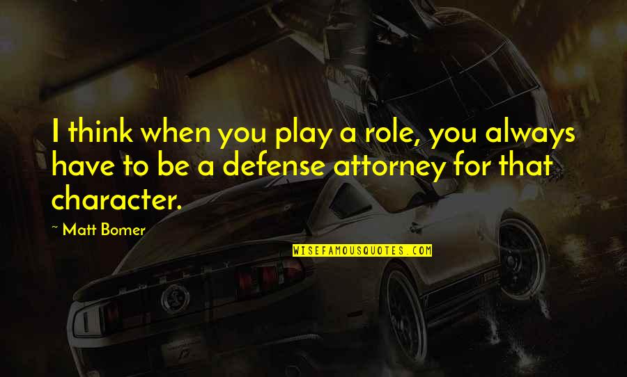 Wuthering Heights Catherine Madness Quotes By Matt Bomer: I think when you play a role, you Wuthering Heights Catherine Madness Quotes By Matt Bomer: I think when you play a role, you