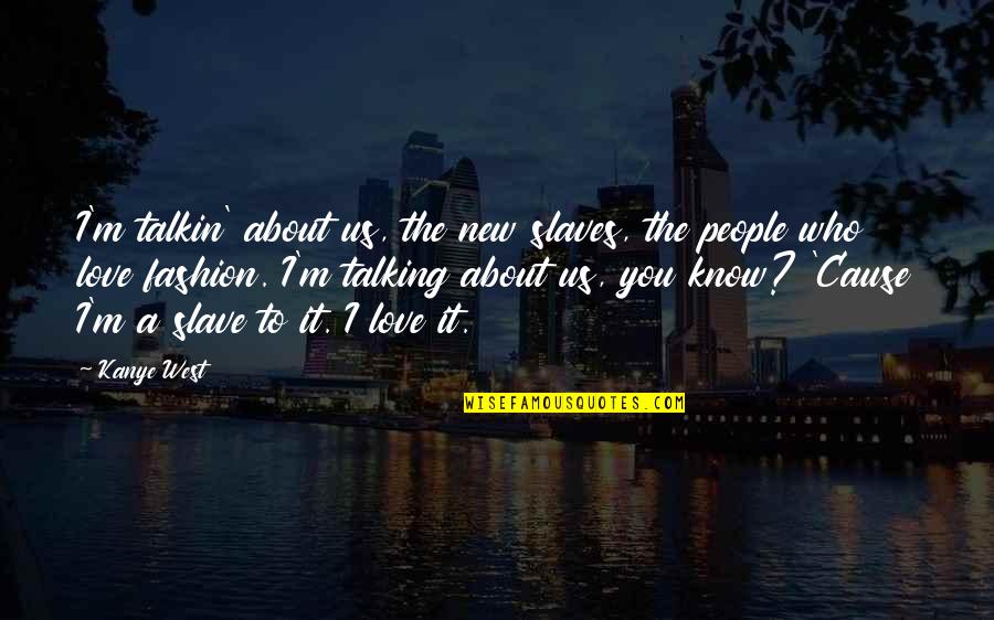 Wuthering Heights Cathy Linton Quotes By Kanye West: I'm talkin' about us, the new slaves, the