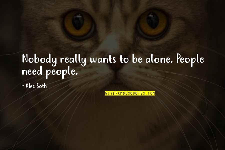 Wuthering Heights Chapter 28 Quotes By Alec Soth: Nobody really wants to be alone. People need
