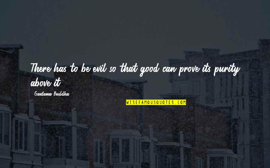 Wuthering Heights Domestic Violence Quotes By Gautama Buddha: There has to be evil so that good