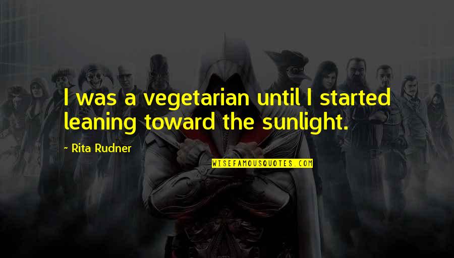 Wuthering Heights Domestic Violence Quotes By Rita Rudner: I was a vegetarian until I started leaning