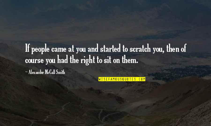 Wuthering Heights Doubles Quotes By Alexander McCall Smith: If people came at you and started to Wuthering Heights Doubles Quotes By Alexander McCall Smith: If people came at you and started to